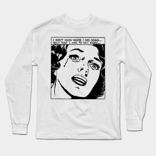 I HAD TO GET AWAY Long Sleeve T-Shirt